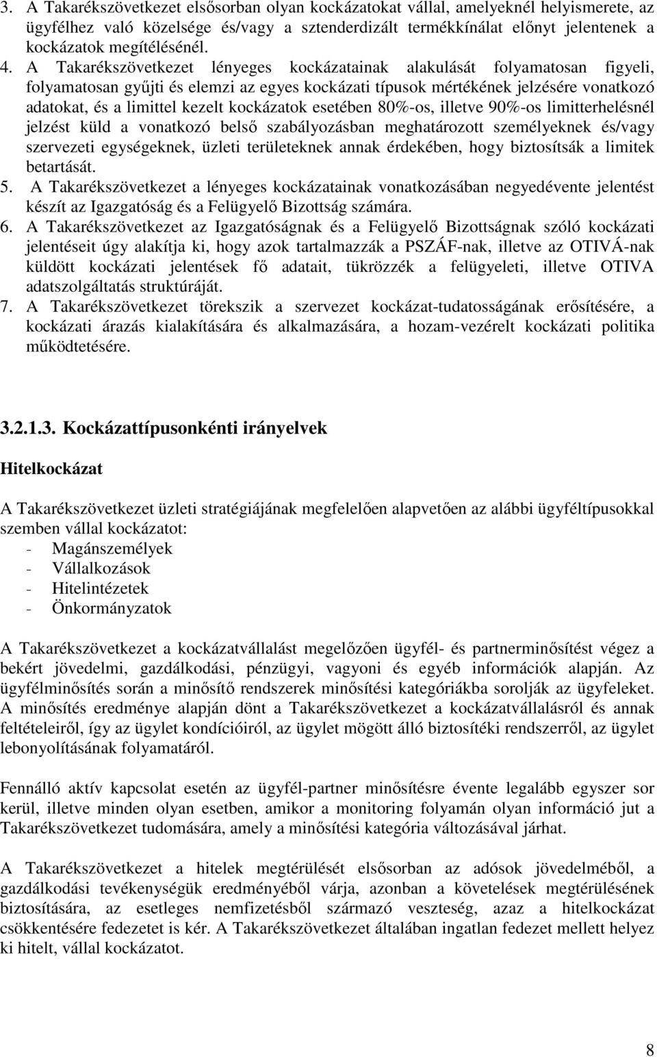 kockázatok esetében 80%-os, illetve 90%-os limitterhelésnél jelzést küld a vonatkozó belsı szabályozásban meghatározott személyeknek és/vagy szervezeti egységeknek, üzleti területeknek annak