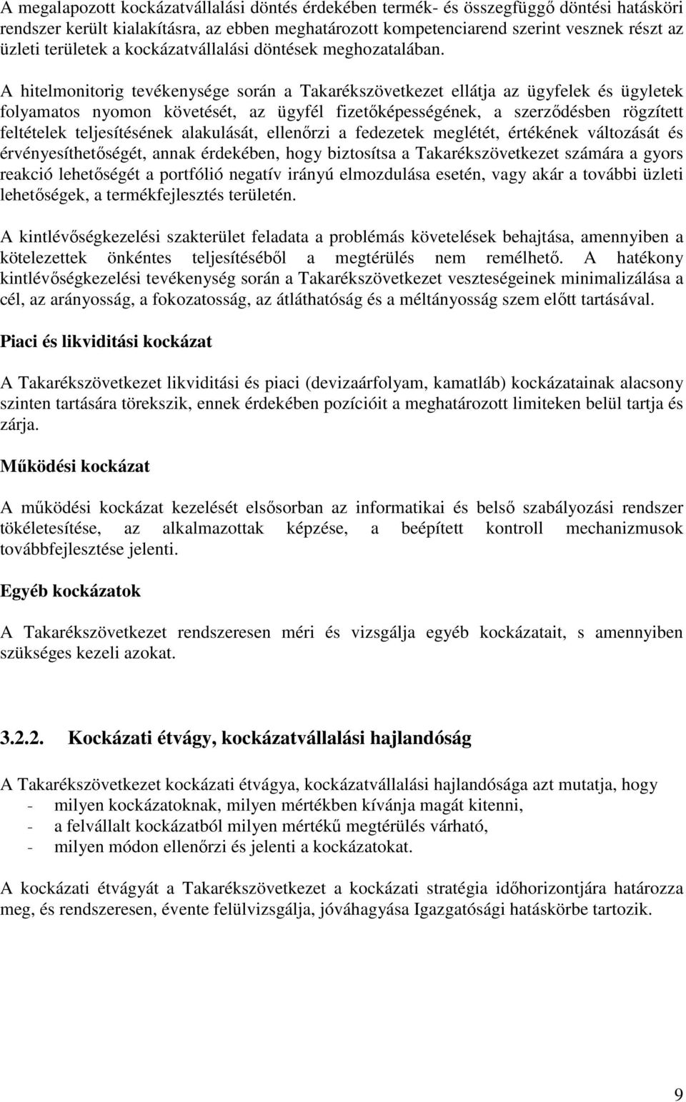 A hitelmonitorig tevékenysége során a Takarékszövetkezet ellátja az ügyfelek és ügyletek folyamatos nyomon követését, az ügyfél fizetıképességének, a szerzıdésben rögzített feltételek teljesítésének