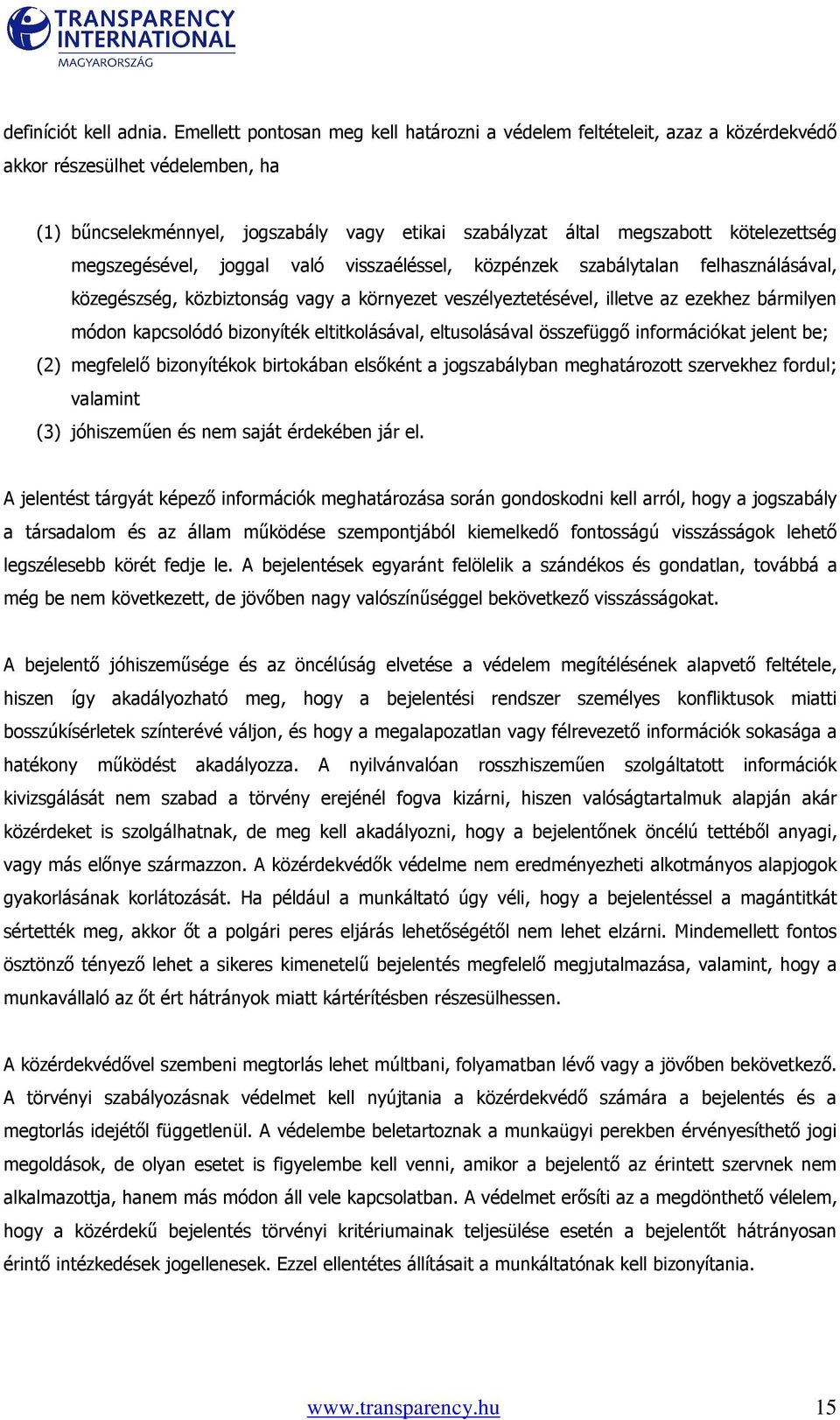 megszegésével, joggal való visszaéléssel, közpénzek szabálytalan felhasználásával, közegészség, közbiztonság vagy a környezet veszélyeztetésével, illetve az ezekhez bármilyen módon kapcsolódó