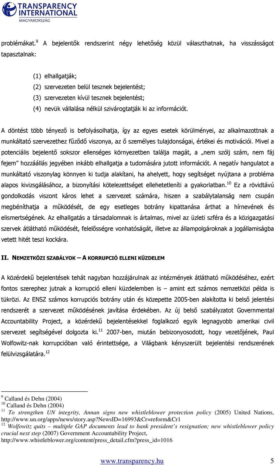 (4) nevük vállalása nélkül szivárogtatják ki az információt.