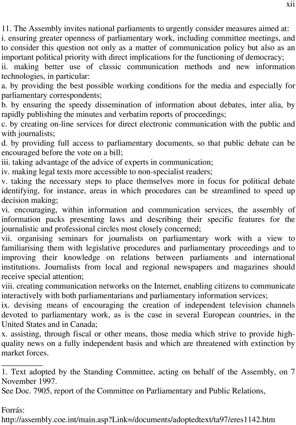 with direct implications for the functioning of democracy; ii. making better use of classic communication methods and new information technologies, in particular: a.