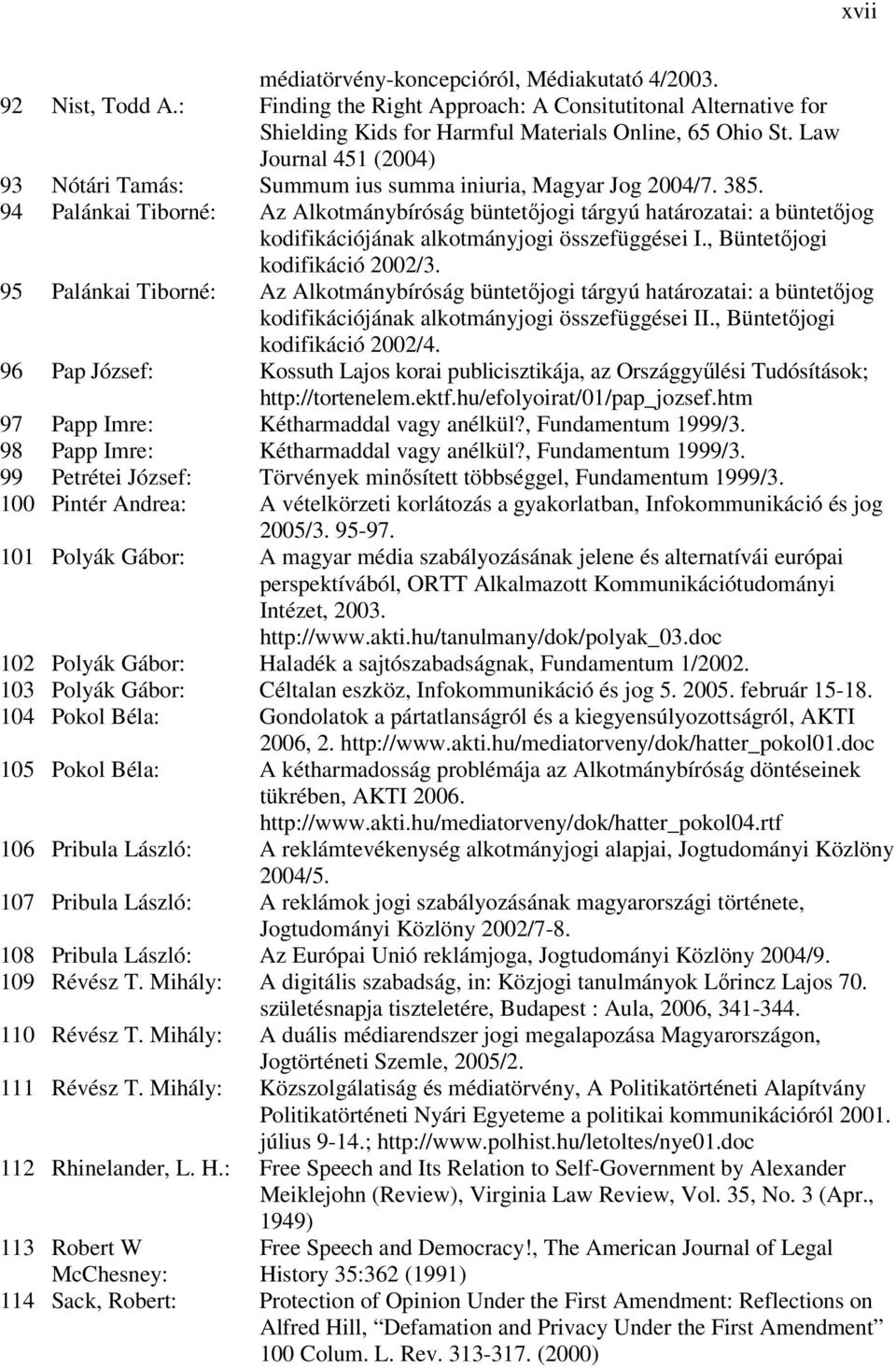 94 Palánkai Tiborné: Az Alkotmánybíróság büntetőjogi tárgyú határozatai: a büntetőjog kodifikációjának alkotmányjogi összefüggései I., Büntetőjogi kodifikáció 2002/3.