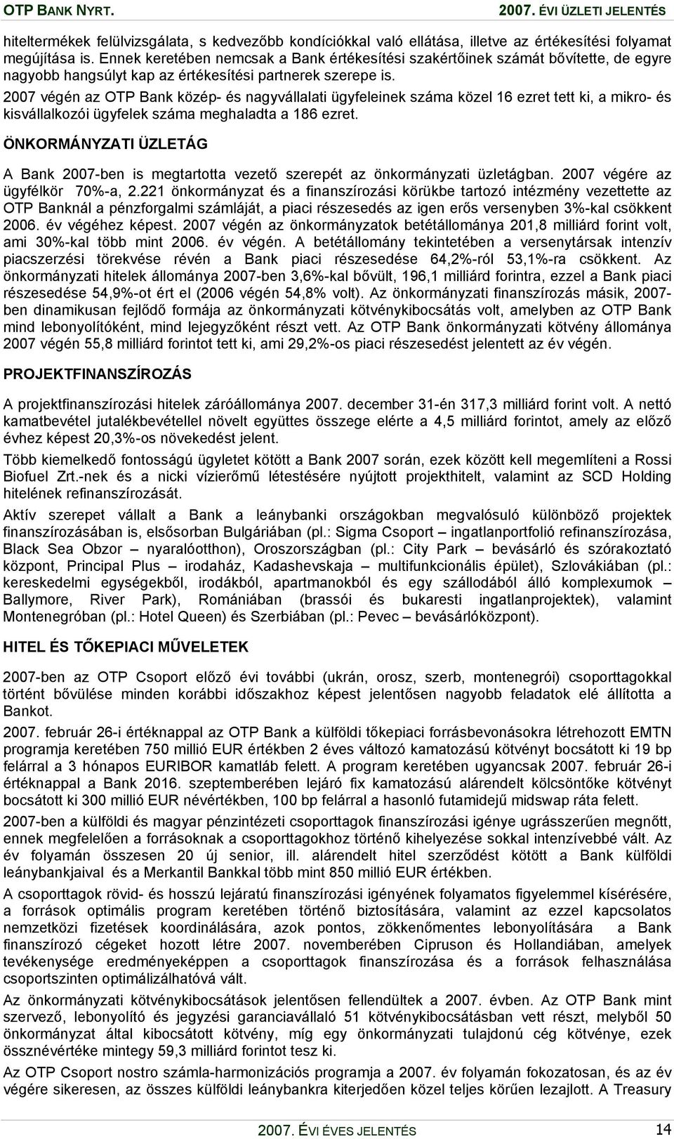 2007 végén az OTP Bank közép- és nagyvállalati ügyfeleinek száma közel 16 ezret tett ki, a mikro- és kisvállalkozói ügyfelek száma meghaladta a 186 ezret.