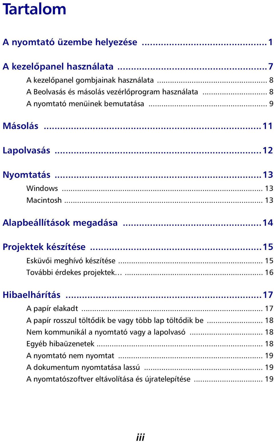 ..15 Esküvői meghívó készítése... 15 További érdekes projektek... 16 Hibaelhárítás...17 A papír elakadt... 17 A papír rosszul töltődik be vagy több lap töltődik be.