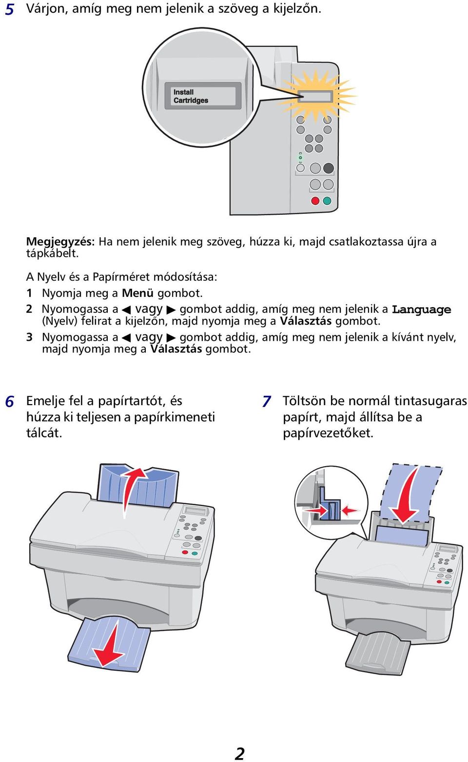 2 Nyomogassa a vagy gombot addig, amíg meg nem jelenik a Language (Nyelv) felirat a kijelzőn, majd nyomja meg a Választás gombot.