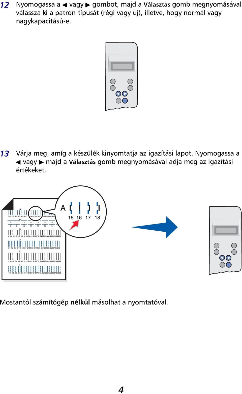 13 Várja meg, amíg a készülék kinyomtatja az igazítási lapot.