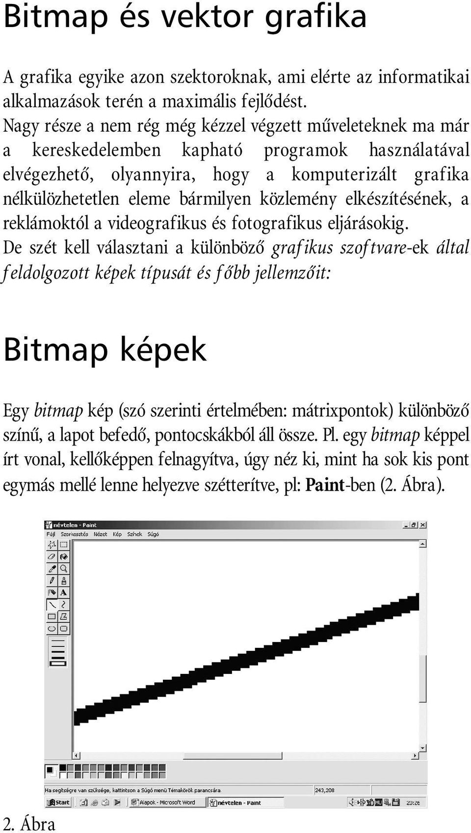 közlemény elkészítésének, a reklámoktól a videografikus és fotografikus eljárásokig.