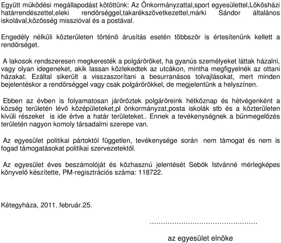 A lakosok rendszeresen megkeresték a polgárőröket, ha gyanús személyeket láttak házalni, vagy olyan idegeneket, akik lassan közlekedtek az utcákon, mintha megfigyelnék az ottani házakat.