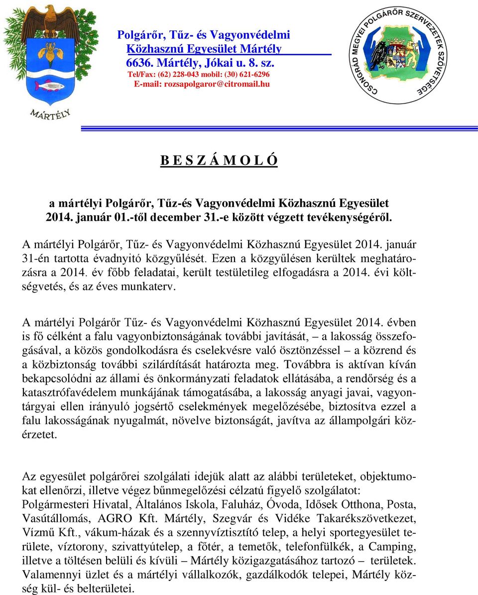 A mártélyi Polgárőr, Tűz- és Vagyonvédelmi Közhasznú Egyesület 2014. január 31-én tartotta évadnyitó közgyűlését. Ezen a közgyűlésen kerültek meghatározásra a 2014.