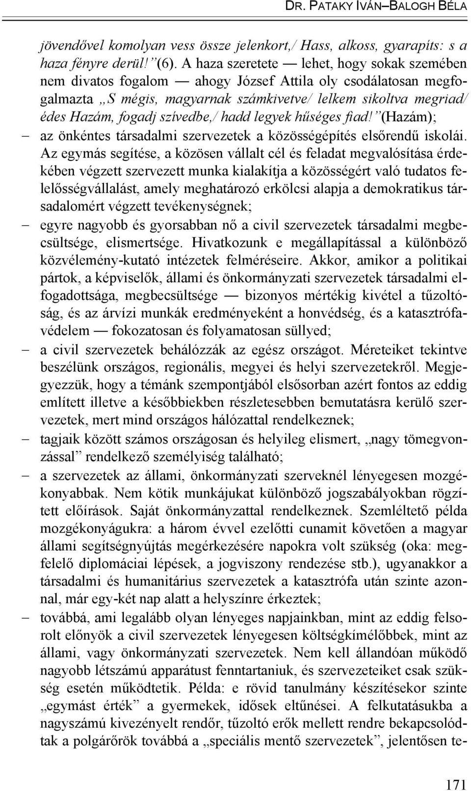 szívedbe,/ hadd legyek hűséges fiad! (Hazám); az önkéntes társadalmi szervezetek a közösségépítés elsőrendű iskolái.