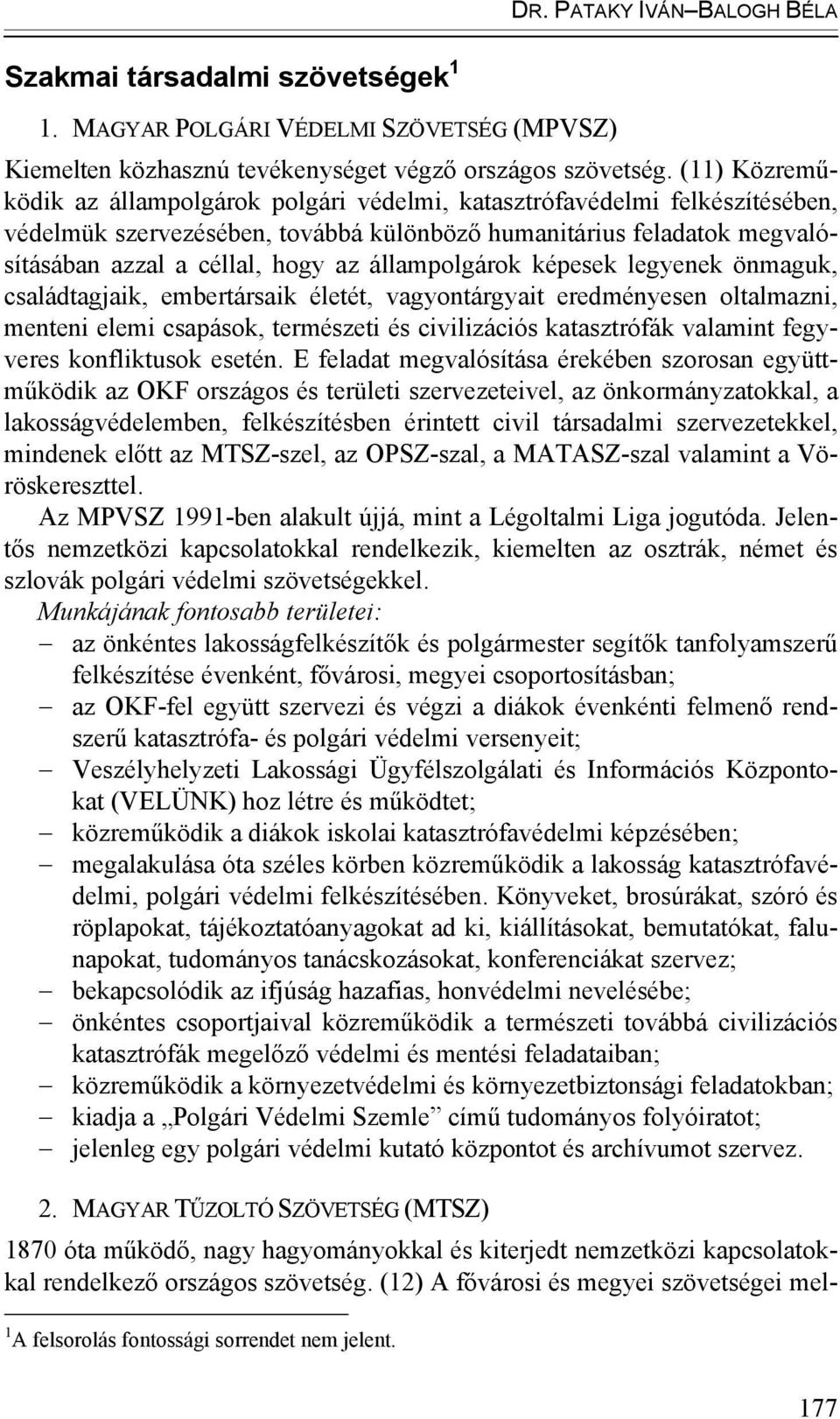 állampolgárok képesek legyenek önmaguk, családtagjaik, embertársaik életét, vagyontárgyait eredményesen oltalmazni, menteni elemi csapások, természeti és civilizációs katasztrófák valamint fegyveres