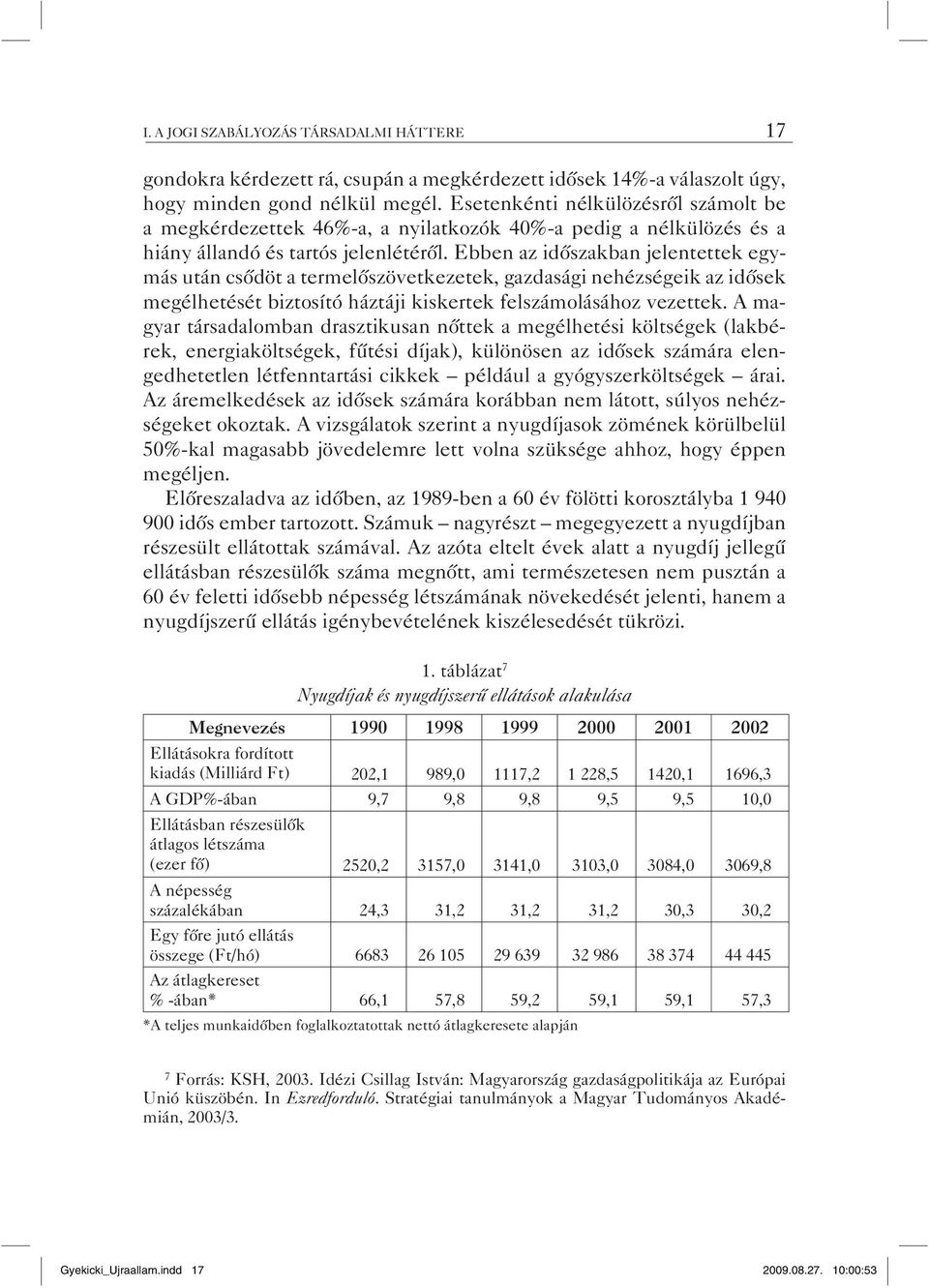 Ebben az időszakban jelentettek egymás után csődöt a termelőszövetkezetek, gazdasági nehézségeik az idősek megélhetését biztosító háztáji kiskertek felszámolásához vezettek.