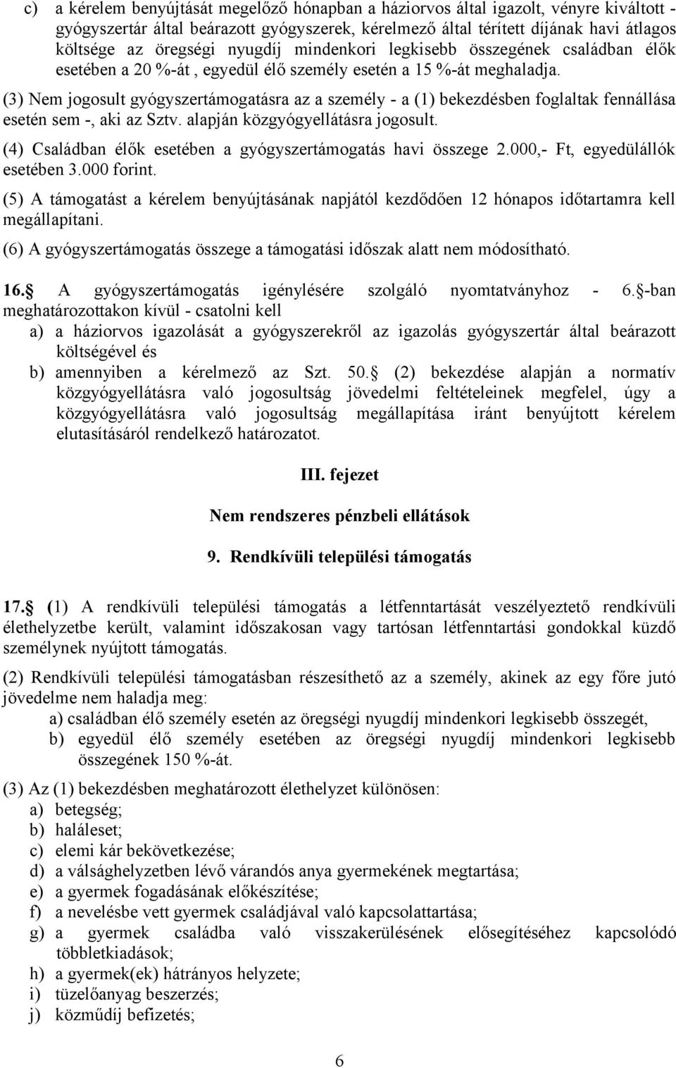 (3) Nem jogosult gyógyszertámogatásra az a személy - a (1) bekezdésben foglaltak fennállása esetén sem -, aki az Sztv. alapján közgyógyellátásra jogosult.