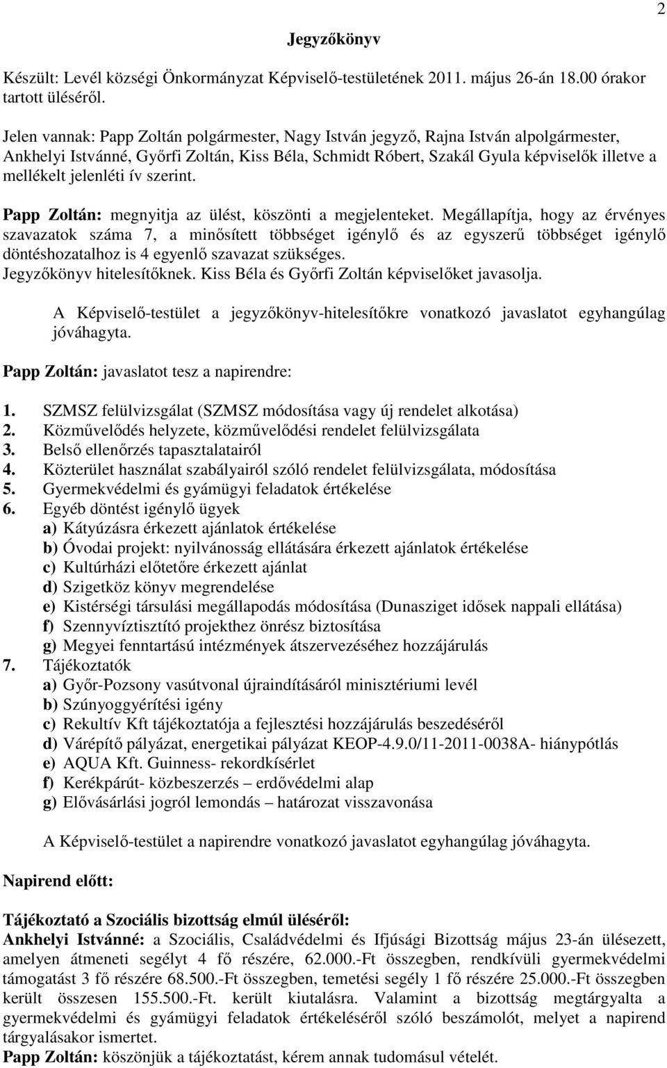 jelenléti ív szerint. Papp Zoltán: megnyitja az ülést, köszönti a megjelenteket.