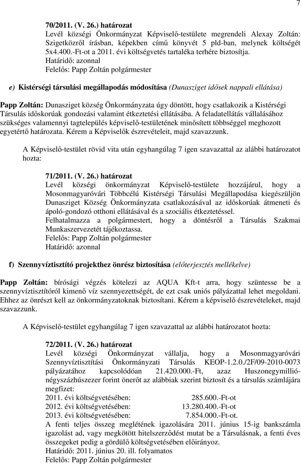 e) Kistérségi társulási megállapodás módosítása (Dunasziget idısek nappali ellátása) Papp Zoltán: Dunasziget község Önkormányzata úgy döntött, hogy csatlakozik a Kistérségi Társulás idıskorúak