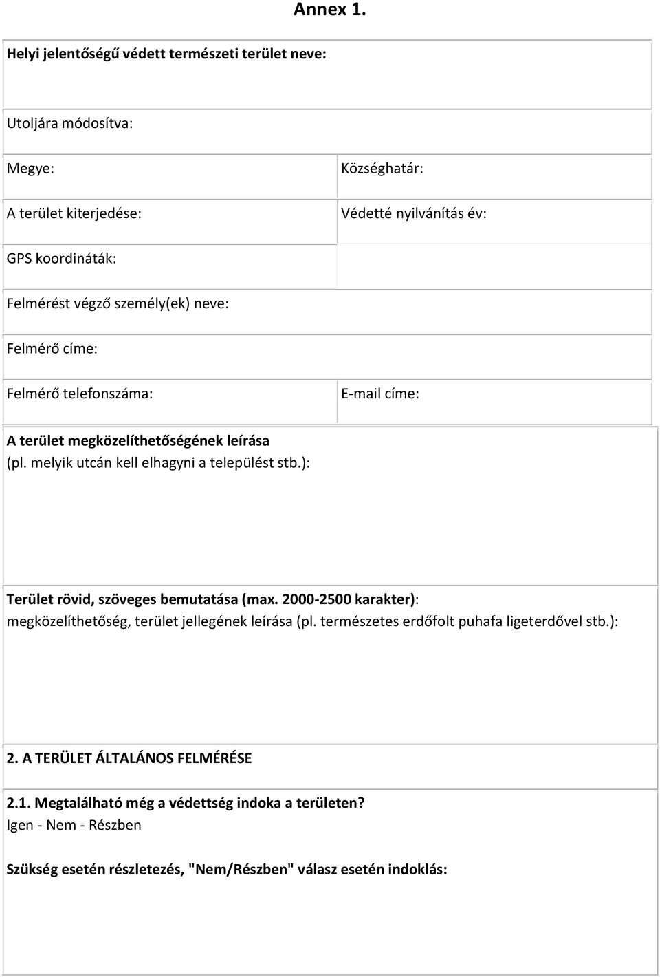telefonszáma: E-mail címe: A terület megközelíthetőségének leírása (pl. melyik utcán kell elhagyni a települést stb.): Terület rövid, szöveges bemutatása (max.