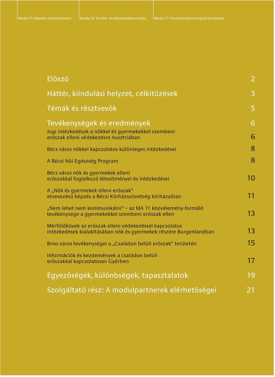 Bécs város nők és gyermekek elleni erőszakkal foglalkozó létesítményei és intézkedései 10 A Nők és gyermekek elleni erőszak elnevezésű képzés a Bécsi Kórházszövetség kórházaiban 11 Nem lehet nem