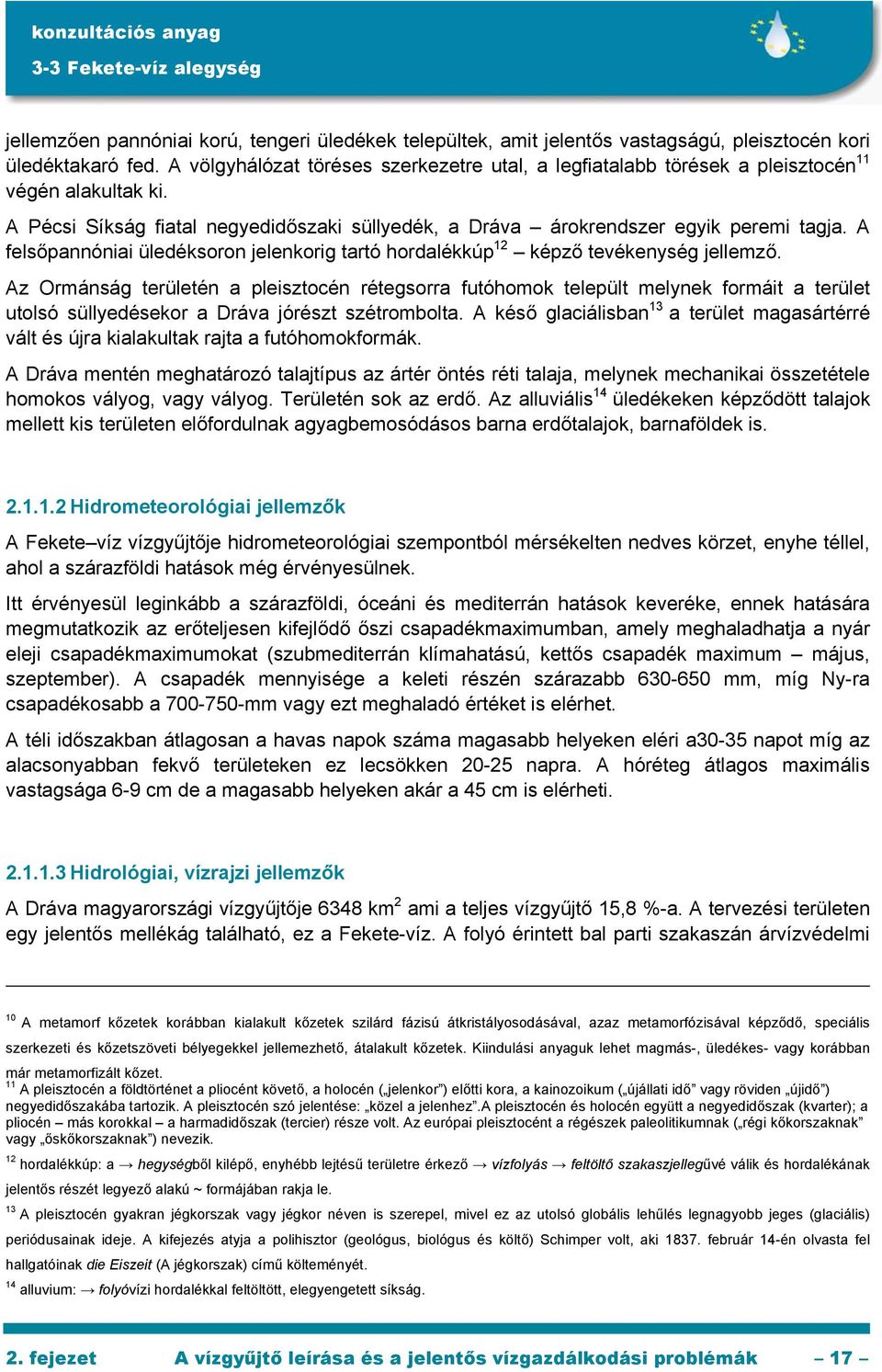 A felsőpannóniai üledéksoron jelenkorig tartó hordalékkúp 12 képző tevékenység jellemző.