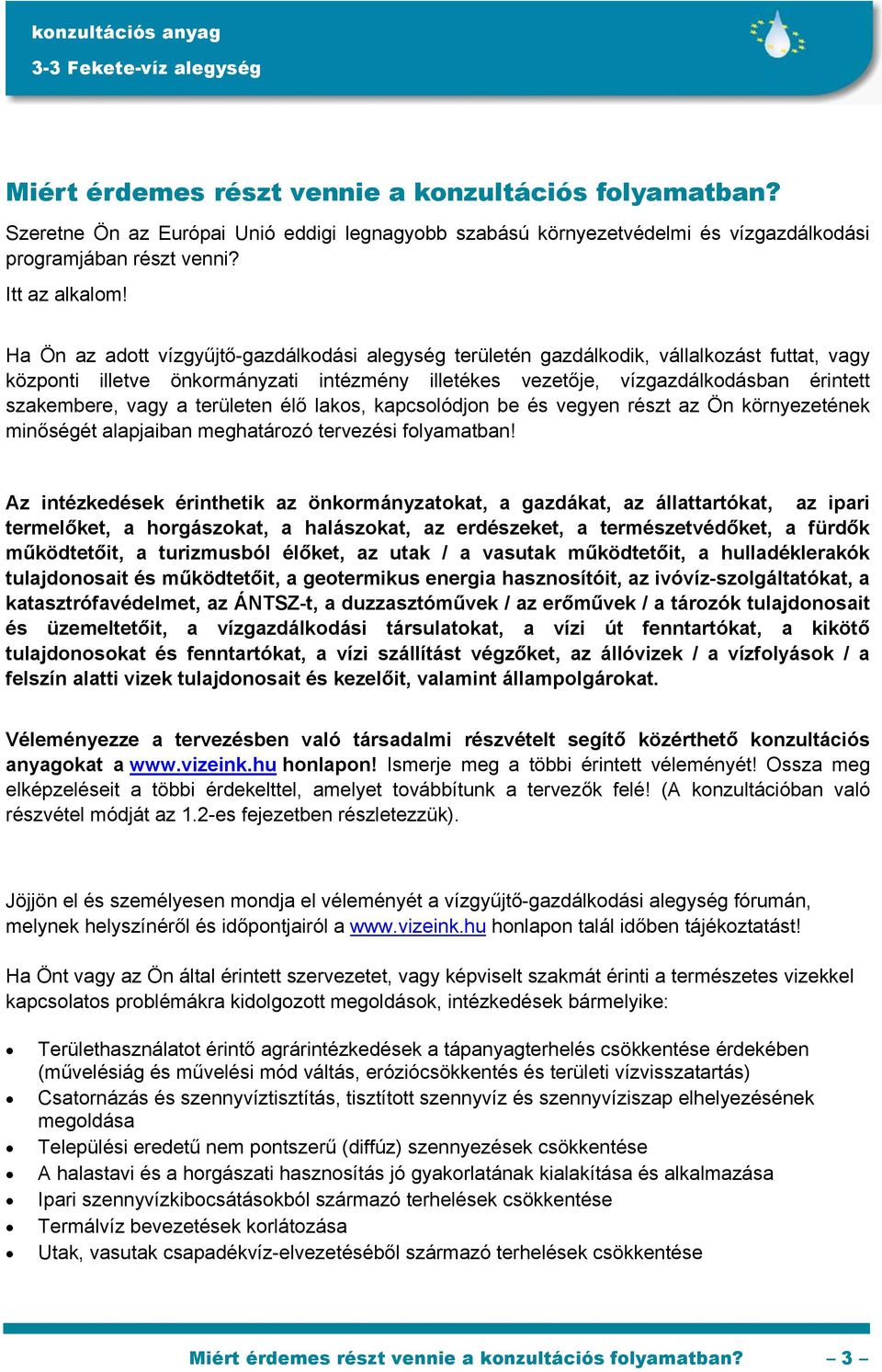 vagy a területen élő lakos, kapcsolódjon be és vegyen részt az Ön környezetének minőségét alapjaiban meghatározó tervezési folyamatban!