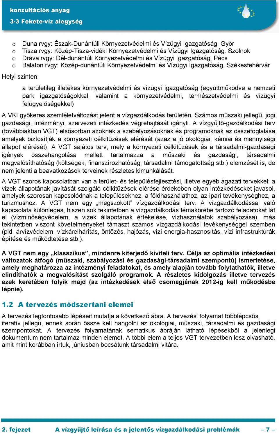 környezetvédelmi és vízügyi igazgatóság (együttműködve a nemzeti park igazgatóságokkal, valamint a környezetvédelmi, természetvédelmi és vízügyi felügyelőségekkel) A VKI gyökeres szemléletváltozást