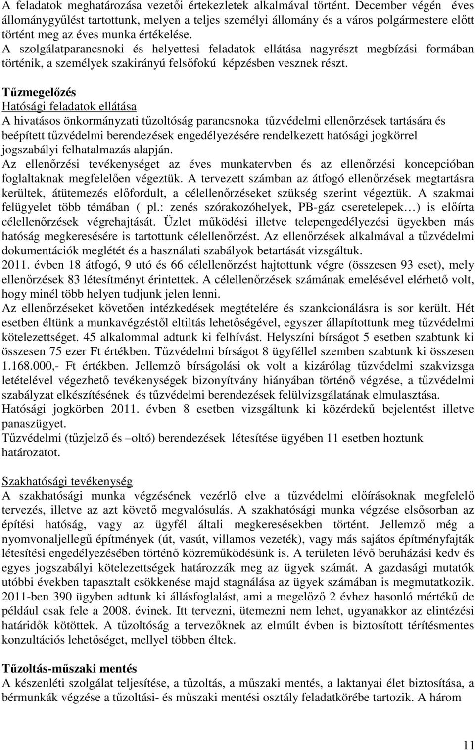 A szolgálatparancsnoki és helyettesi feladatok ellátása nagyrészt megbízási formában történik, a személyek szakirányú felsőfokú képzésben vesznek részt.