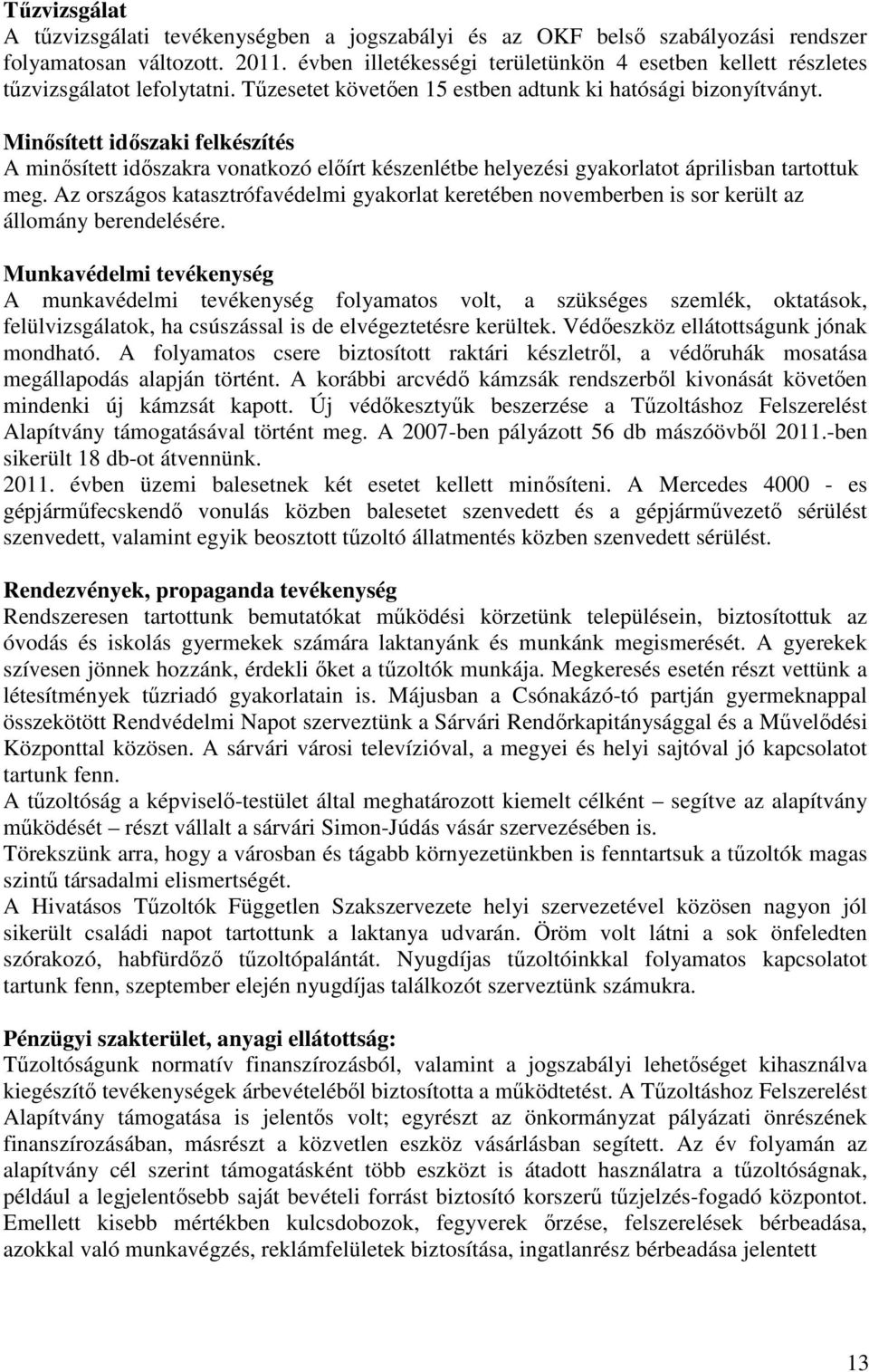 Minősített időszaki felkészítés A minősített időszakra vonatkozó előírt készenlétbe helyezési gyakorlatot áprilisban tartottuk meg.