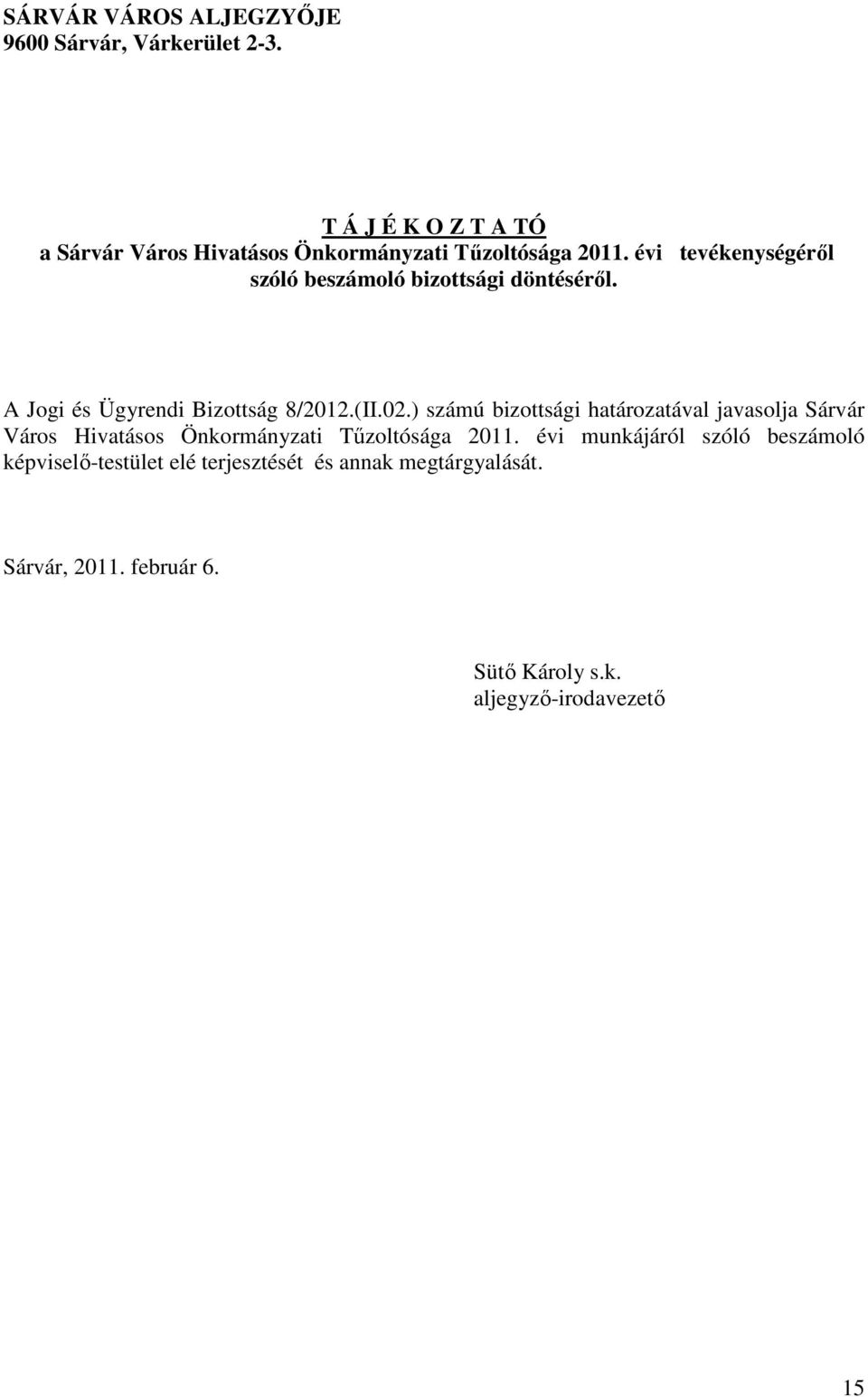 évi tevékenységéről szóló beszámoló bizottsági döntéséről. A Jogi és Ügyrendi Bizottság 8/2012.(II.02.