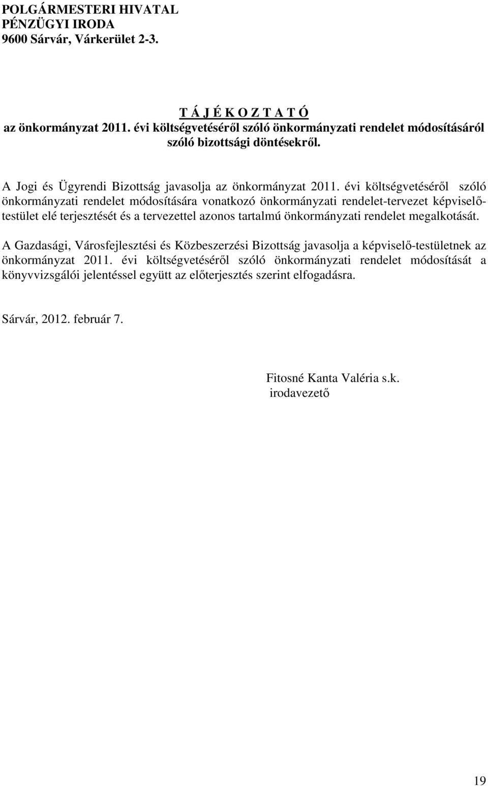 évi költségvetéséről szóló önkormányzati rendelet módosítására vonatkozó önkormányzati rendelet-tervezet képviselőtestület elé terjesztését és a tervezettel azonos tartalmú önkormányzati rendelet