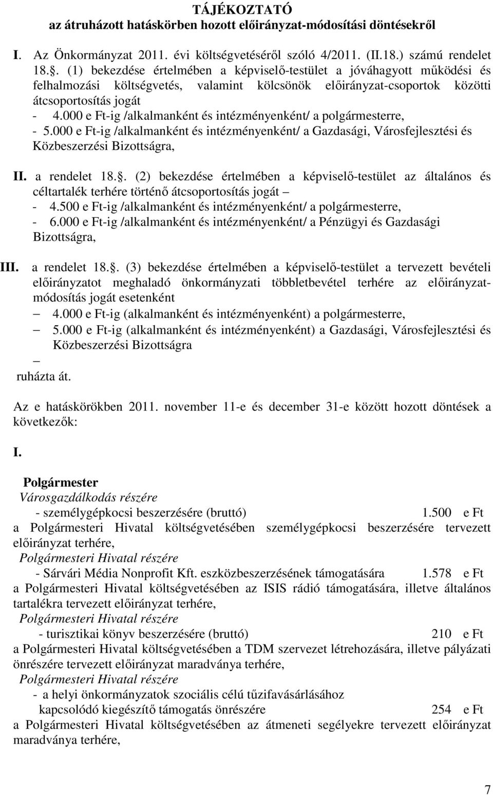 000 e Ft-ig /alkalmanként és intézményenként/ a polgármesterre, - 5.000 e Ft-ig /alkalmanként és intézményenként/ a Gazdasági, Városfejlesztési és Közbeszerzési Bizottságra, II. a rendelet 18.