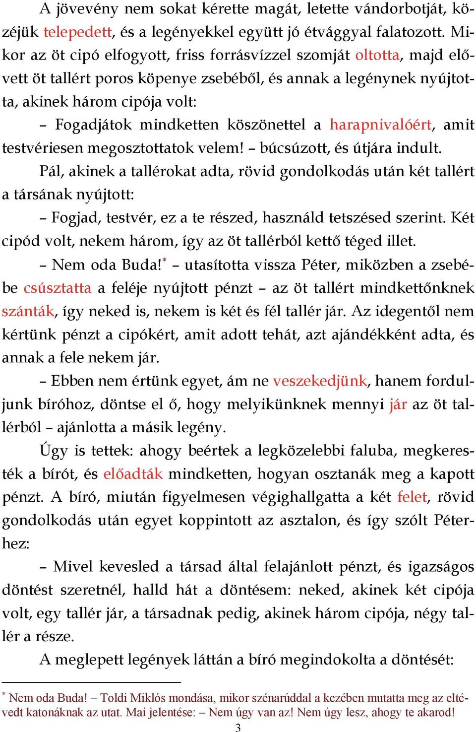 köszönettel a harapnivalóért, amit testvériesen megosztottatok velem! búcsúzott, és útjára indult.