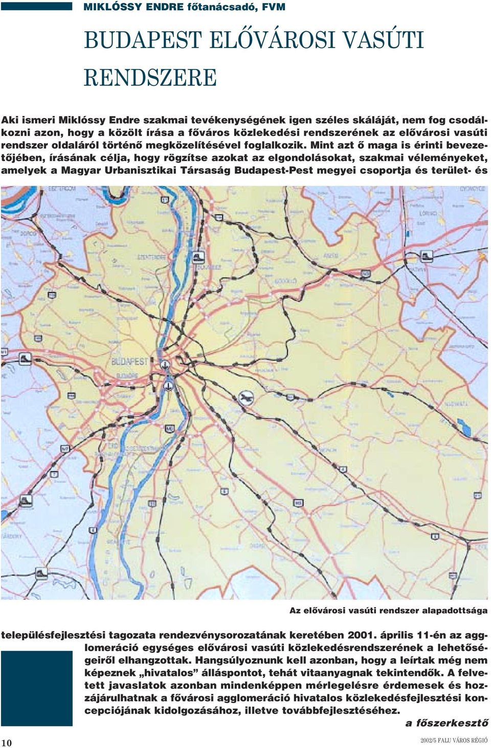 Mint azt ô maga is érinti bevezetôjében, írásának célja, hogy rögzítse azokat az elgondolásokat, szakmai véleményeket, amelyek a Magyar Urbanisztikai Társaság Budapest-Pest megyei csoportja és