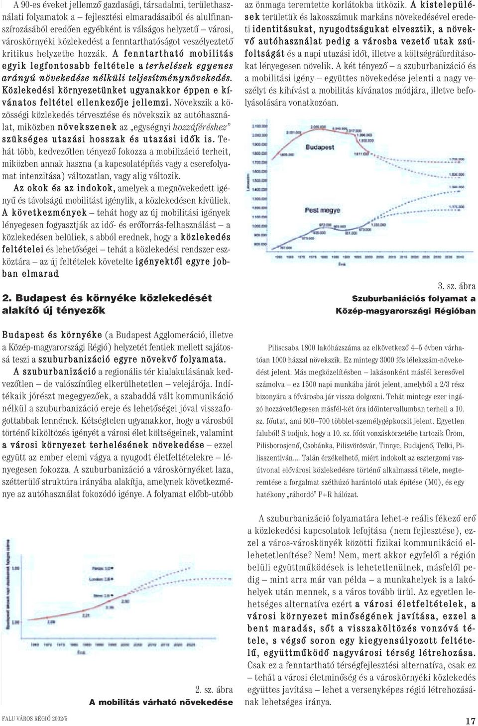 Közlekedési környezetünket ugyanakkor éppen e kívánatos feltétel ellenkezôje jellemzi.