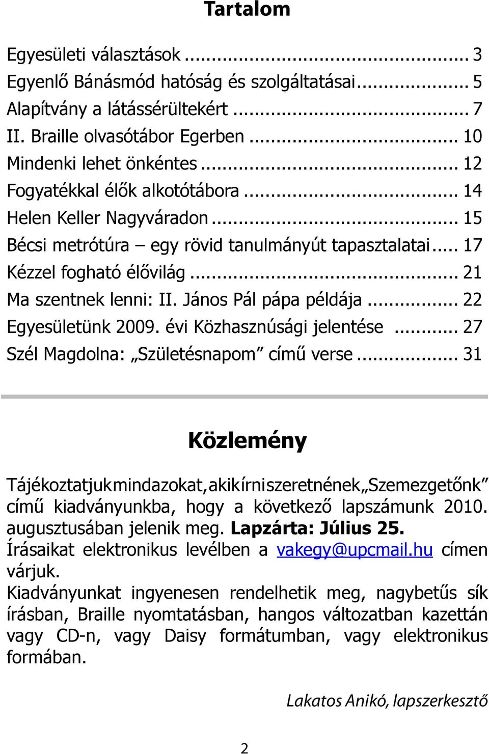 János Pál pápa példája... 22 Egyesületünk 2009. évi Közhasznúsági jelentése... 27 Szél Magdolna: Születésnapom című verse.