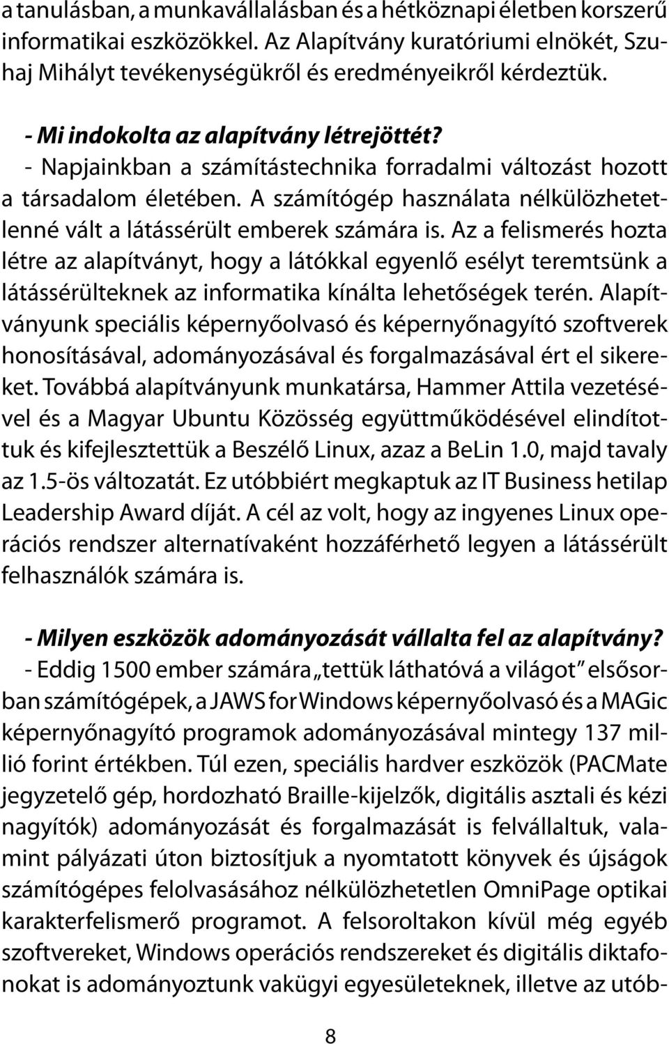 A számítógép használata nélkülözhetetlenné vált a látássérült emberek számára is.