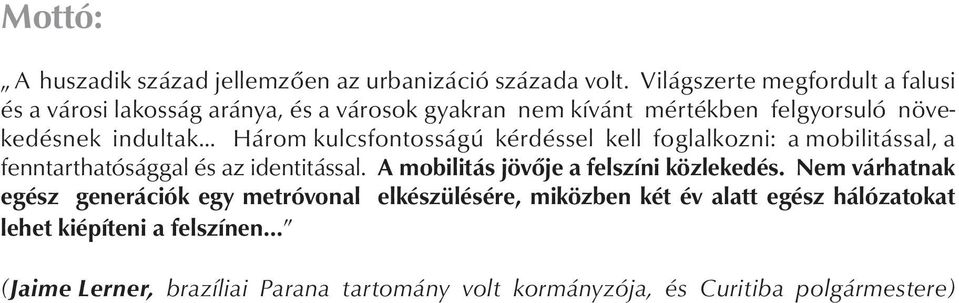 Három kulcsfontosságú kérdéssel kell foglalkozni: a mobilitással, a fenntarthatósággal és az identitással.