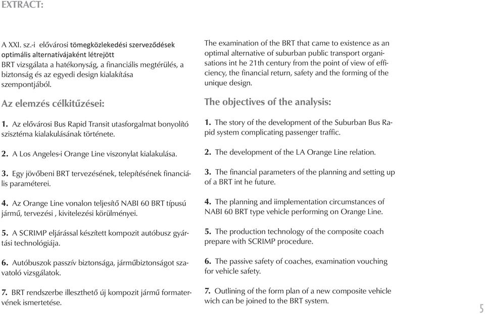 Egy jövőbeni BRT tervezésének, telepítésének financiális paraméterei. 4. Az Orange Line vonalon teljesítő NABI 60 BRT típusú jármű, tervezési, kivitelezési körülményei. 5.