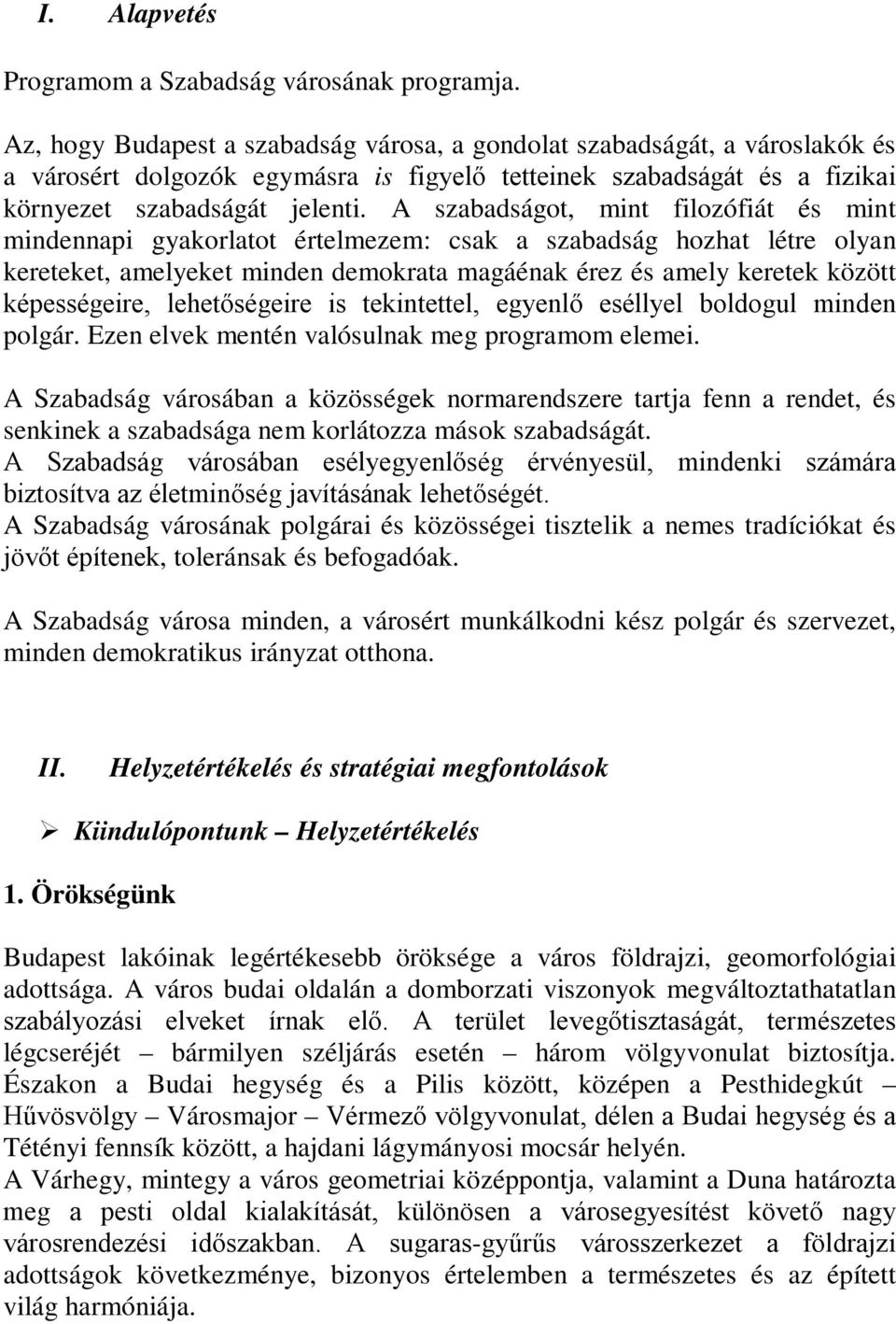 A szabadságot, mint filozófiát és mint mindennapi gyakorlatot értelmezem: csak a szabadság hozhat létre olyan kereteket, amelyeket minden demokrata magáénak érez és amely keretek között képességeire,