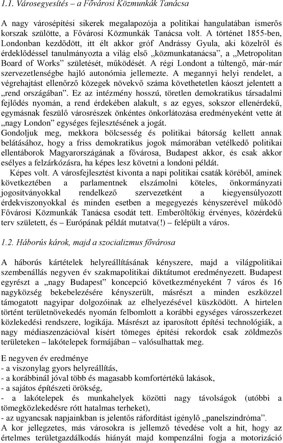 működését. A régi Londont a túltengő, már-már szervezetlenségbe hajló autonómia jellemezte.