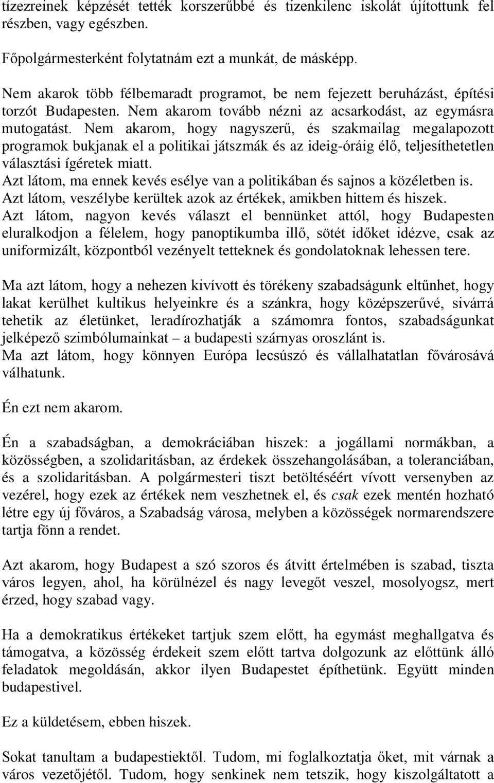 Nem akarom, hogy nagyszerű, és szakmailag megalapozott programok bukjanak el a politikai játszmák és az ideig-óráig élő, teljesíthetetlen választási ígéretek miatt.