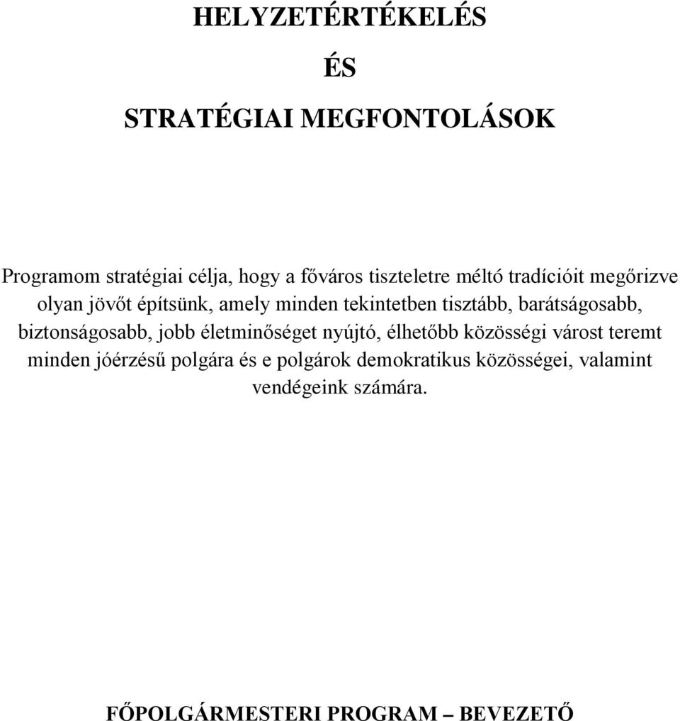 biztonságosabb, jobb életminőséget nyújtó, élhetőbb közösségi várost teremt minden jóérzésű polgára