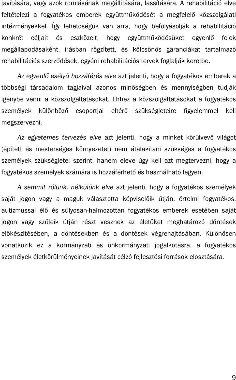 tartalmazó rehabilitációs szerződések, egyéni rehabilitációs tervek foglalják keretbe.