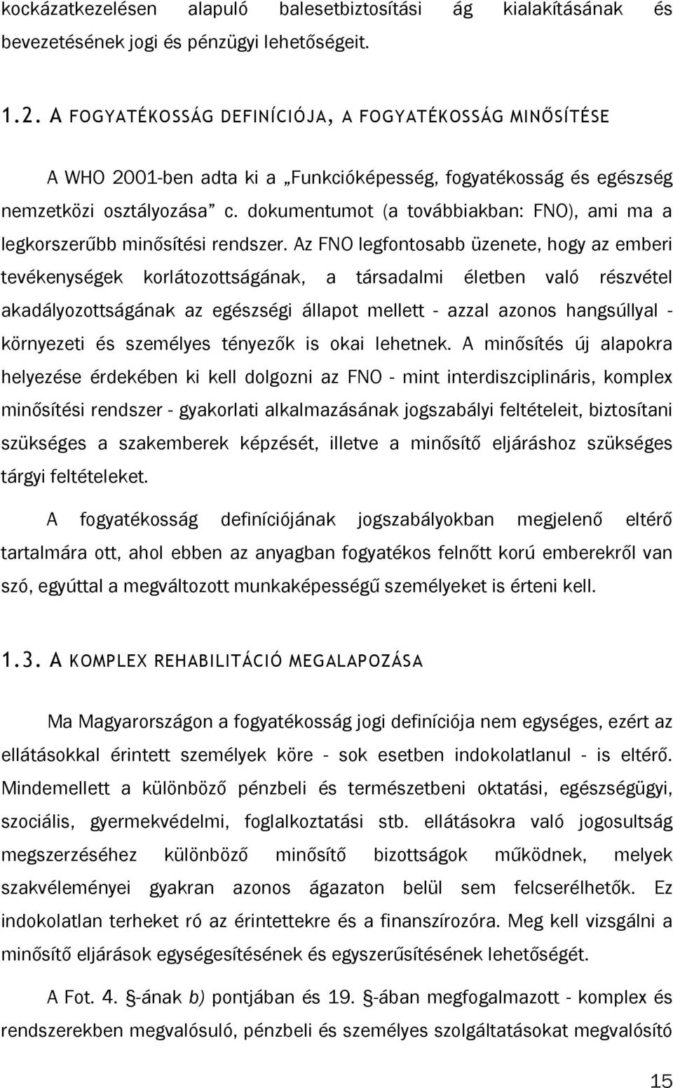 dokumentumot (a továbbiakban: FNO), ami ma a legkorszerűbb minősítési rendszer.