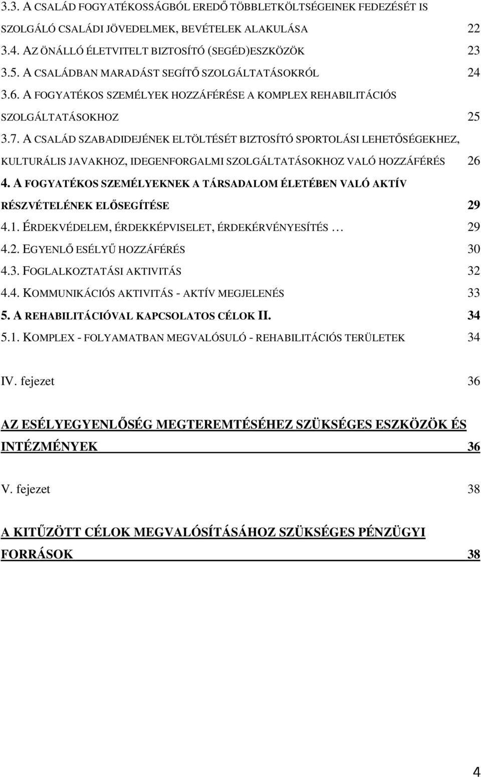 A CSALÁD SZABADIDEJÉNEK ELTÖLTÉSÉT BIZTOSÍTÓ SPORTOLÁSI LEHETİSÉGEKHEZ, KULTURÁLIS JAVAKHOZ, IDEGENFORGALMI SZOLGÁLTATÁSOKHOZ VALÓ HOZZÁFÉRÉS 26 4.