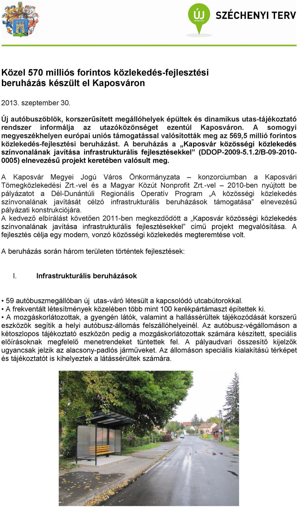 A somogyi megyeszékhelyen európai uniós támogatással valósították meg az 569,5 millió forintos közlekedés-fejlesztési beruházást.