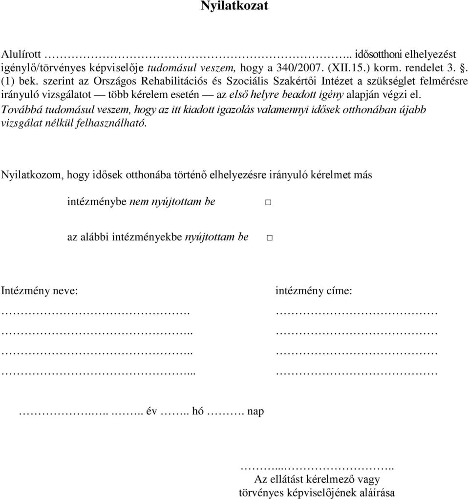 Továbbá tudomásul veszem, hogy az itt kiadott igazolás valamennyi idősek otthonában újabb vizsgálat nélkül felhasználható.