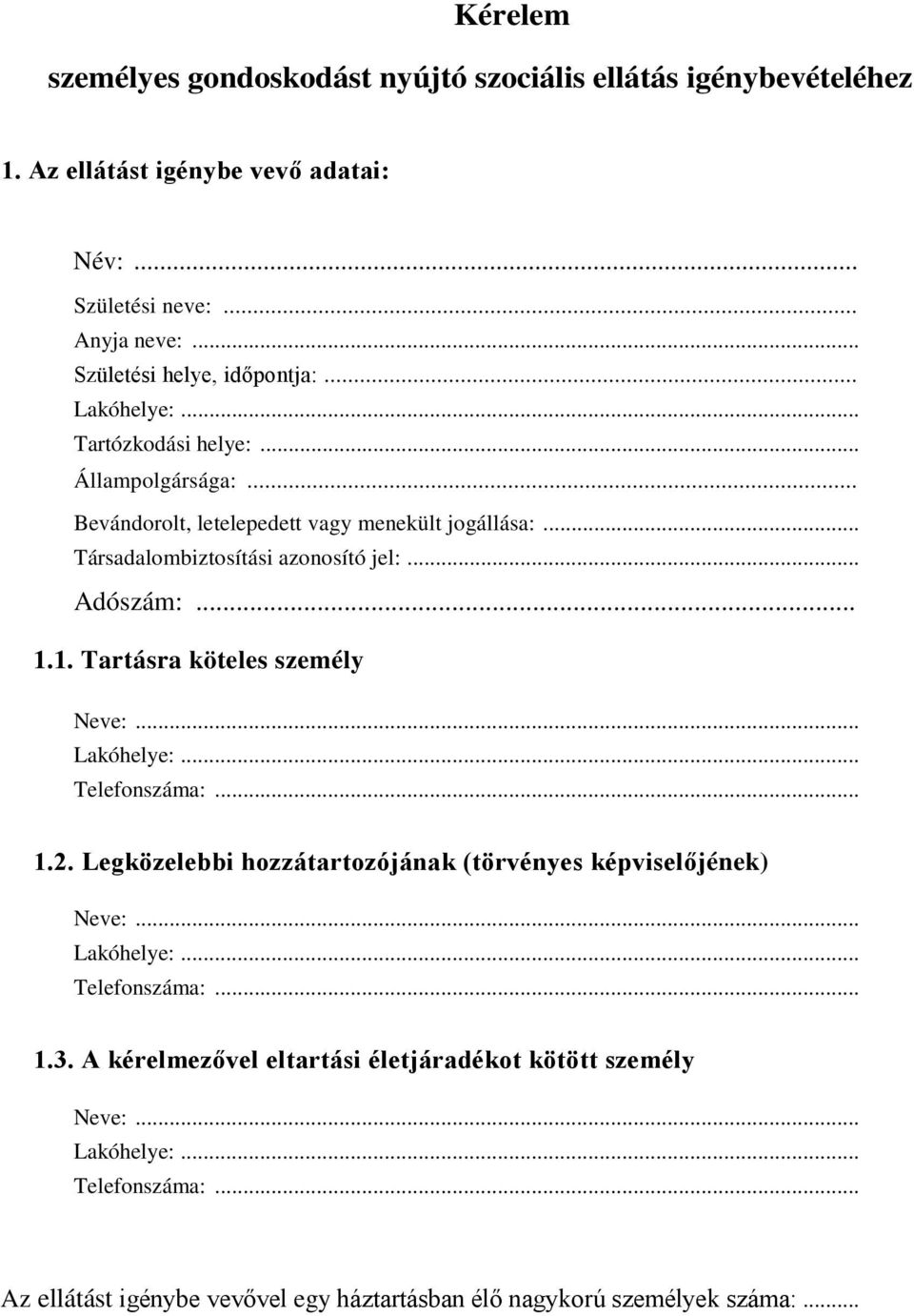 .. Társadalombiztosítási azonosító jel:... Adószám:... 1.1. Tartásra köteles személy Neve:... Lakóhelye:... Telefonszáma:... 1.2.