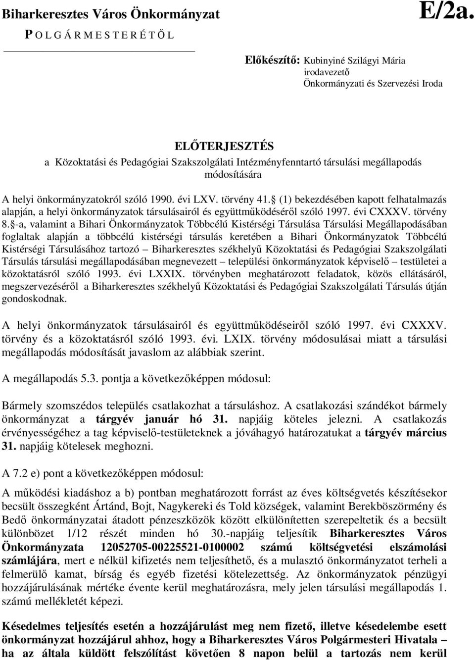 (1) bekezdésében kapott felhatalmazás alapján, a helyi önkormányzatok társulásairól és együttműködéséről szóló 1997. évi CXXXV. törvény 8.