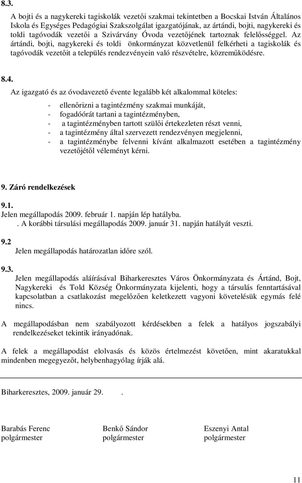 Az ártándi, bojti, nagykereki és toldi önkormányzat közvetlenül felkérheti a tagiskolák és tagóvodák vezetőit a település rendezvényein való részvételre, közreműködésre. 8.4.