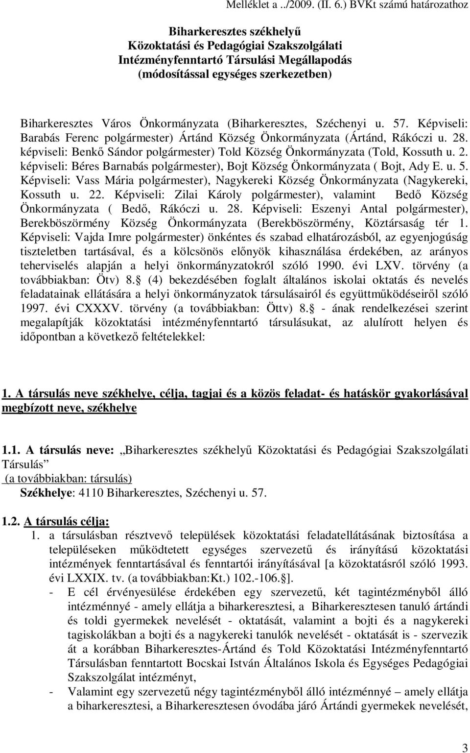 Önkormányzata (Biharkeresztes, Széchenyi u. 57. Képviseli: Barabás Ferenc polgármester) Ártánd Község Önkormányzata (Ártánd, Rákóczi u. 28.