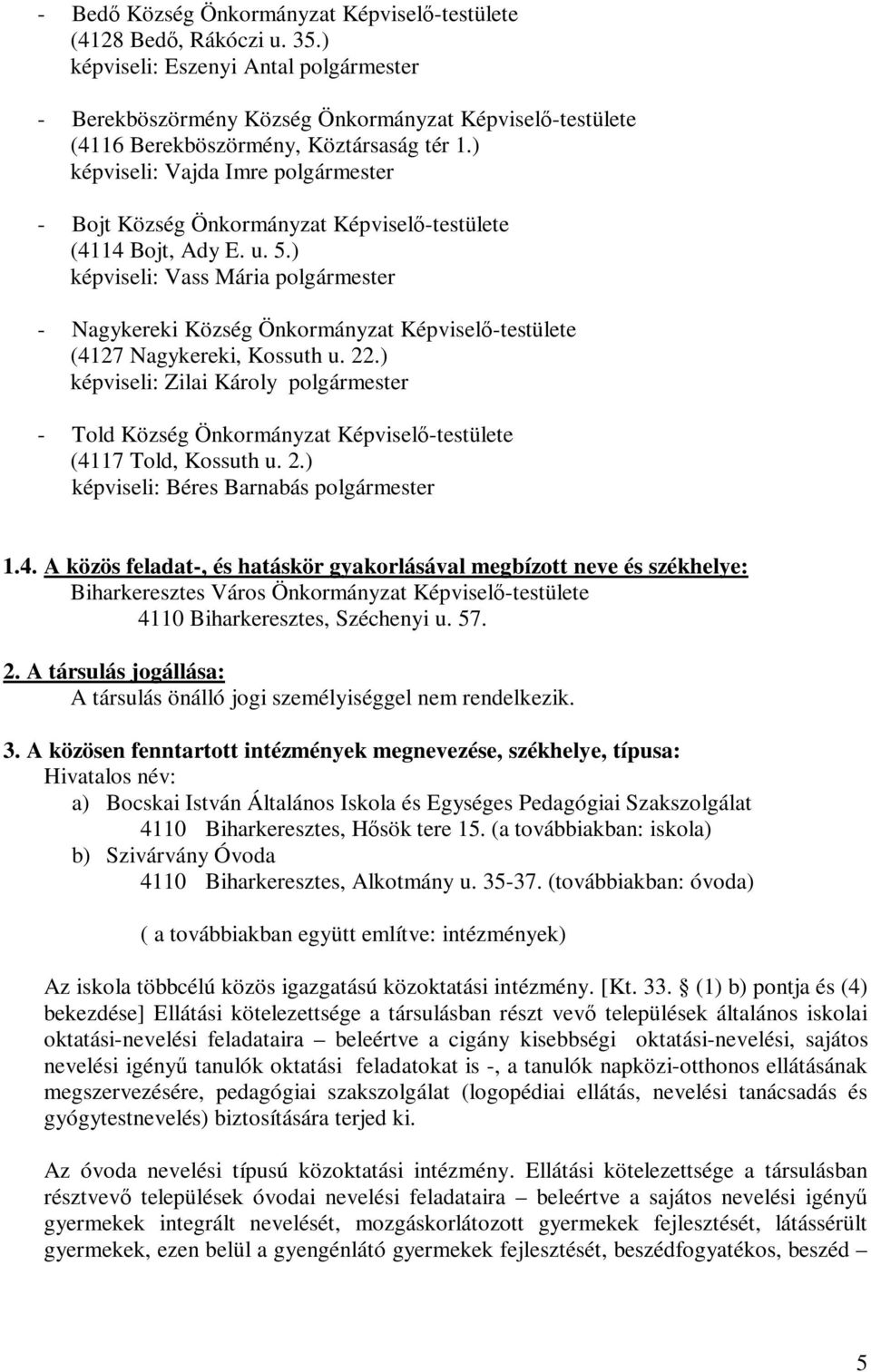 ) képviseli: Vajda Imre polgármester - Bojt Község Önkormányzat Képviselő-testülete (4114 Bojt, Ady E. u. 5.